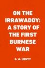 Image for On the Irrawaddy: A Story of the First Burmese War