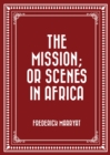 Image for Mission; or Scenes in Africa
