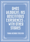 Image for Amos Kilbright; His Adscititious Experiences : With Other Stories