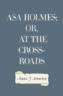 Image for Asa Holmes; or, At the Cross-Roads