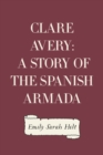 Image for Clare Avery: A Story of the Spanish Armada