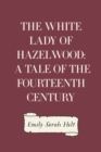 Image for White Lady of Hazelwood: A Tale of the Fourteenth Century