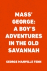 Image for Mass&#39; George: A Boy&#39;s Adventures in the Old Savannah