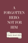 Image for Forgotten Hero: Not for Him
