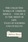Image for Collected Works of Ambrose Bierce - Volume 2: In the Midst of Life: Tales of Soldiers and Civilians