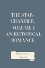 Image for Star-Chamber, Volume 1: An Historical Romance
