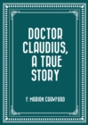 Image for Doctor Claudius, A True Story