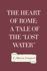 Image for Heart of Rome: A Tale of the &amp;quot;Lost Water&amp;quote