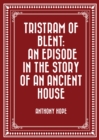 Image for Tristram of Blent: An Episode in the Story of an Ancient House