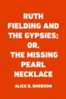 Image for Ruth Fielding and the Gypsies; Or, The Missing Pearl Necklace