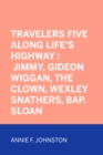 Image for Travelers Five Along Life&#39;s Highway : Jimmy, Gideon Wiggan, the Clown, Wexley Snathers, Bap. Sloan