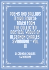 Image for Poems and Ballads (Third Series): Taken from The Collected Poetical Works of Algernon Charles: Swinburne-Vol. III