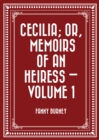 Image for Cecilia; Or, Memoirs of an Heiress - Volume 1