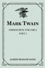 Image for Mark Twain: A Biography. Volume I, Part 2: 1835-1866