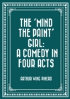 Image for &#39;Mind the Paint&#39; Girl: A Comedy in Four Acts