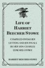 Image for Life of Harriet Beecher Stowe : Compiled From Her Letters and Journals by Her Son Charles Edward Stowe