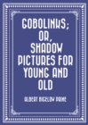 Image for Gobolinks; or, Shadow Pictures for Young and Old