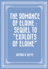 Image for Romance of Elaine : Sequel to &amp;quot;Exploits of Elaine&amp;quote