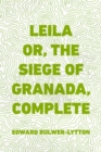 Image for Leila or, the Siege of Granada, Complete