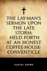 Image for Lay-Man&#39;s Sermon upon the Late Storm: Held forth at an Honest Coffee-House-Conventicle
