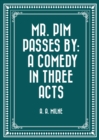 Image for Mr. Pim Passes By: A Comedy in Three Acts