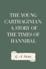 Image for Young Carthaginian: A Story of The Times of Hannibal