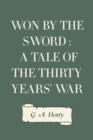 Image for Won By the Sword : a tale of the Thirty Years&#39; War
