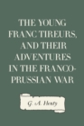 Image for Young Franc Tireurs, and Their Adventures in the Franco-Prussian War