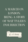 Image for March on London: Being a Story of Wat Tyler&#39;s Insurrection
