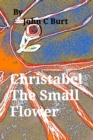 Image for Christabel The Small Flower.