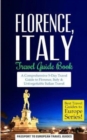 Image for Florence : Florence, Italy: Travel Guide Book-A Comprehensive 5-Day Travel Guide to Florence + Tuscany, Italy &amp; Unforgettable Italian Travel