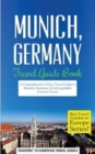 Image for Munich : Munich, Germany: Travel Guide Book-A Comprehensive 5-Day Travel Guide to Munich, Germany &amp; Unforgettable German Travel