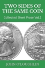 Image for Two Sides of the Same Coin : Collected Short Prose Vol.1 : 1