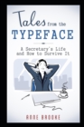 Image for Tales from the Typeface : A Secretary&#39;s Life and How to Survive It