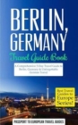 Image for Berlin : Berlin, Germany: Travel Guide Book-A Comprehensive 5-Day Travel Guide to Berlin, Germany &amp; Unforgettable German Travel
