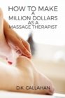 Image for How to Make a Million Dollars as a Massage Therapist