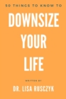 Image for 50 Things to Know to Downsize Your Life : How To Downsize, Organize, And Get Back to Basics