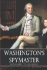 Image for Washington&#39;s Spymaster : Memoir of Colonel Benjamin Tallmadge (Annotated)