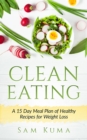 Image for Clean Eating: A 15 Day Meal Plan of Healthy Recipes for Weight Loss