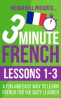Image for 3 Minute French : Lessons 1-3: A fun and easy way to learn French for the busy learner