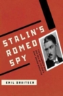 Image for Stalin&#39;s Romeo Spy : : The Remarkable Rise and Fall of the KGB&#39;s Most Daring Operative
