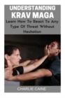 Image for Understanding Krav Maga : Learn How To React To Any Type Of Threat Without Hesitation!