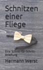 Image for Schnitzen einer Fliege : Eine Schritt-fur-Schritt-Anleitung