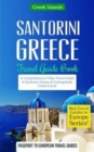 Image for Greece : Santorini, Greece: Travel Guide Book-A Comprehensive 5-Day Travel Guide to Santorini, Greece &amp; Unforgettable Greek Travel