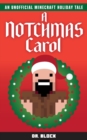 Image for A Notchmas Carol : An unofficial Minecraft holiday story inspired by Charles Dickens&#39; A Christmas Carol