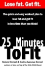 Image for 25 Minutes to Fit - The Quick &amp; Easy Workout Plan for losing fat and getting fit in less time than you think!