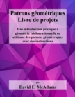 Image for Patrons geometriques - Livre de projets : Une introduction pratique a geometrie tridimensionnelle en utilisant des patron geometriques avec des instructions