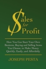 Image for Sales for Profit : How You Can Start Your Own Business, Buying and Selling Items You Choose, to Make Money Quickly, Easily, and Affordably