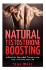 Image for Testosterone : Natural Testosterone Boosting: A Guide To Skyrocket Testosterone and Transform Your Life