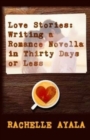 Image for Love Stories : Writing A Romance Novella in Thirty Days or Less: A Romance In A Month How-To Book